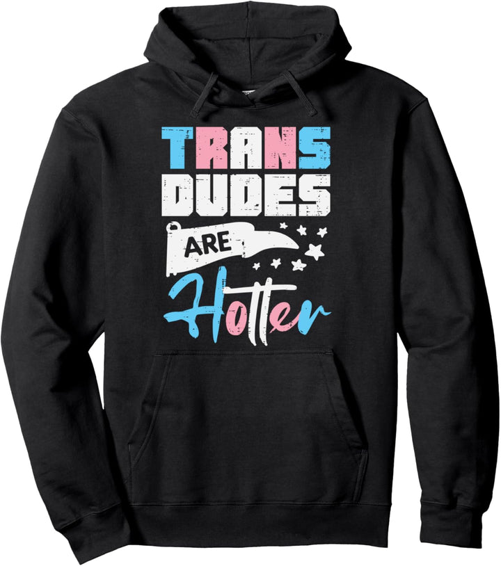 Trans Dudes Are Hotter Transgender Transsexual Pride Flag Pullover Hoodie