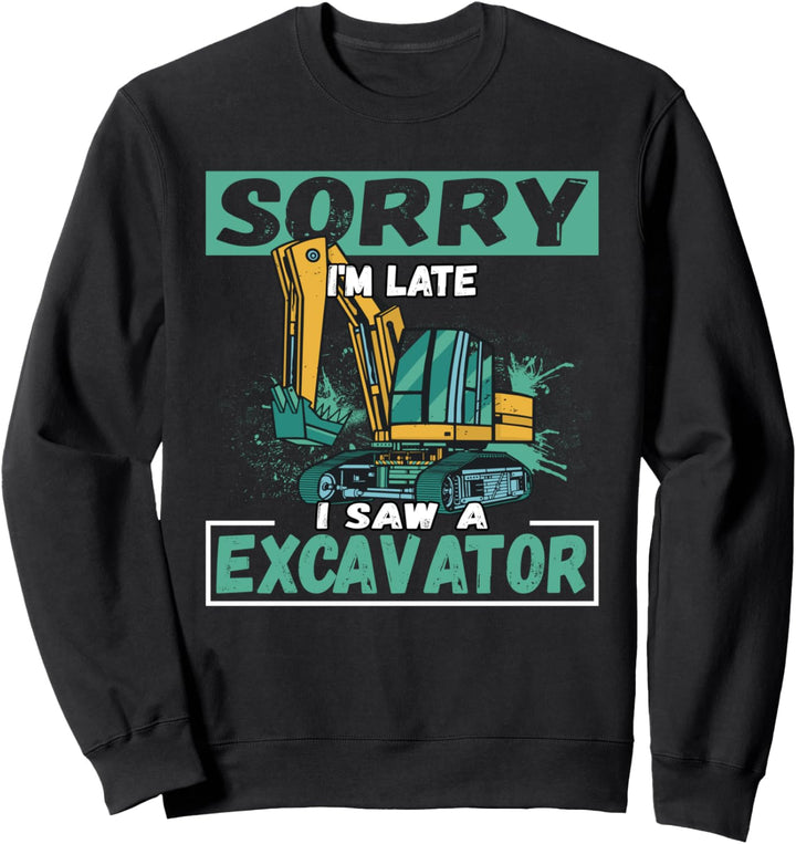 Entschuldigung, Ich Bin Zu Spät, Ich Habe Einen Bagger Sweatshirt