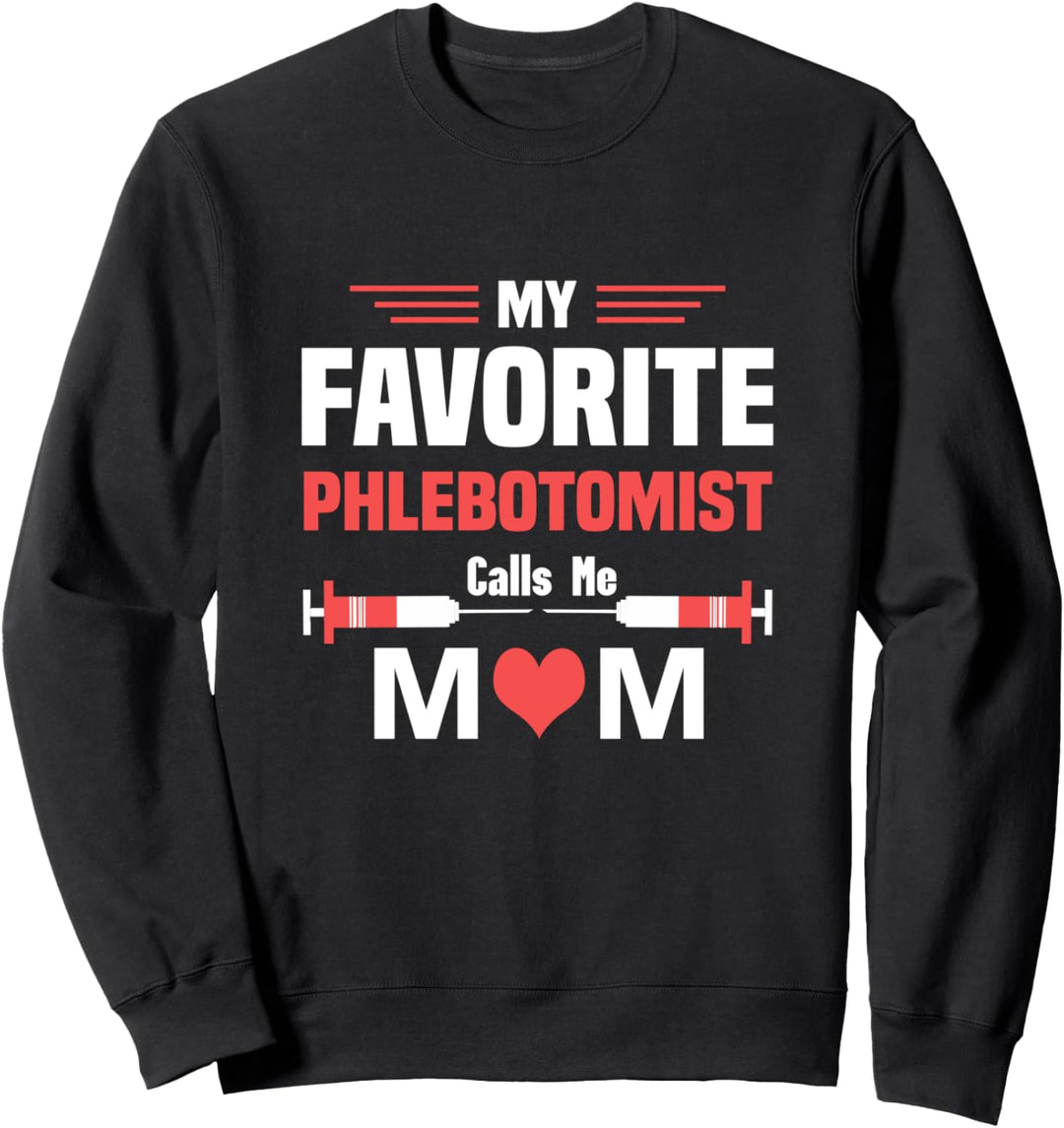 My Favorite Phlebotomist Calls Me Mom Phlebotomy Graduation Sweatshirt