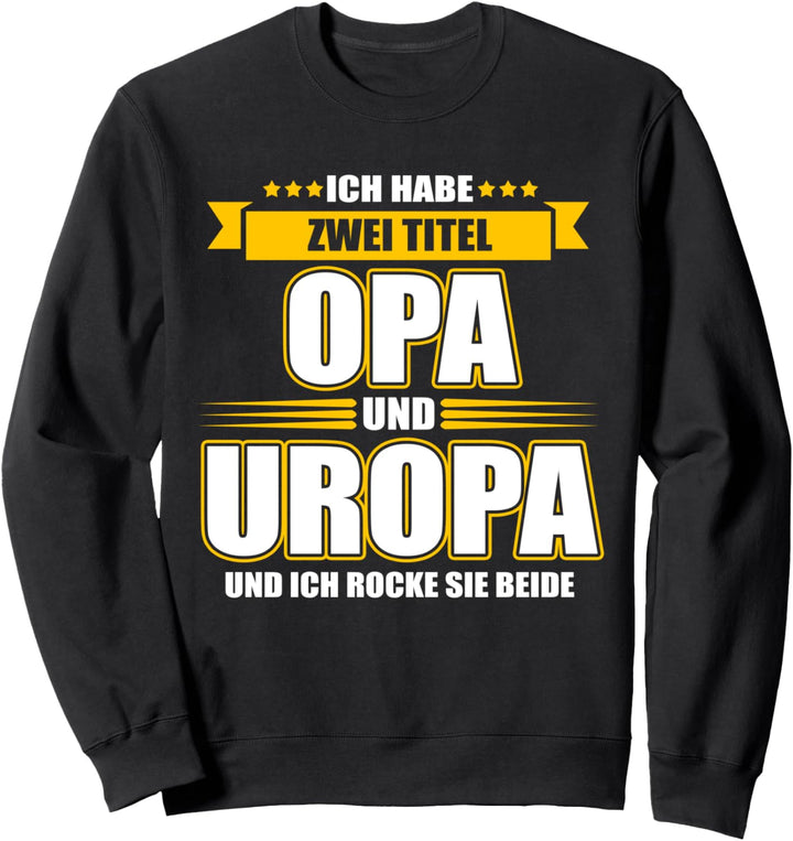 Ich habe zwei Titel Opa und Uropa und ich rocke sie beide Sweatshirt