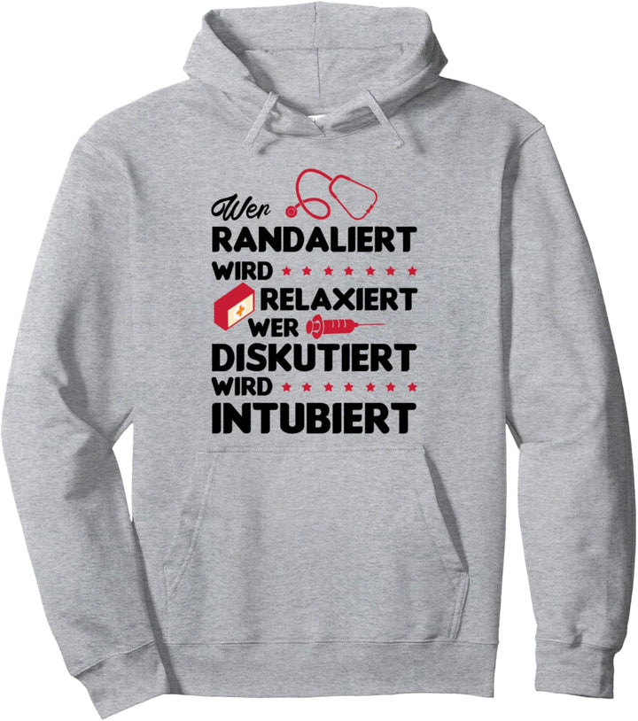 Wer randaliert wird relaxiert wer diskutiert wird intubiert Pullover Hoodie