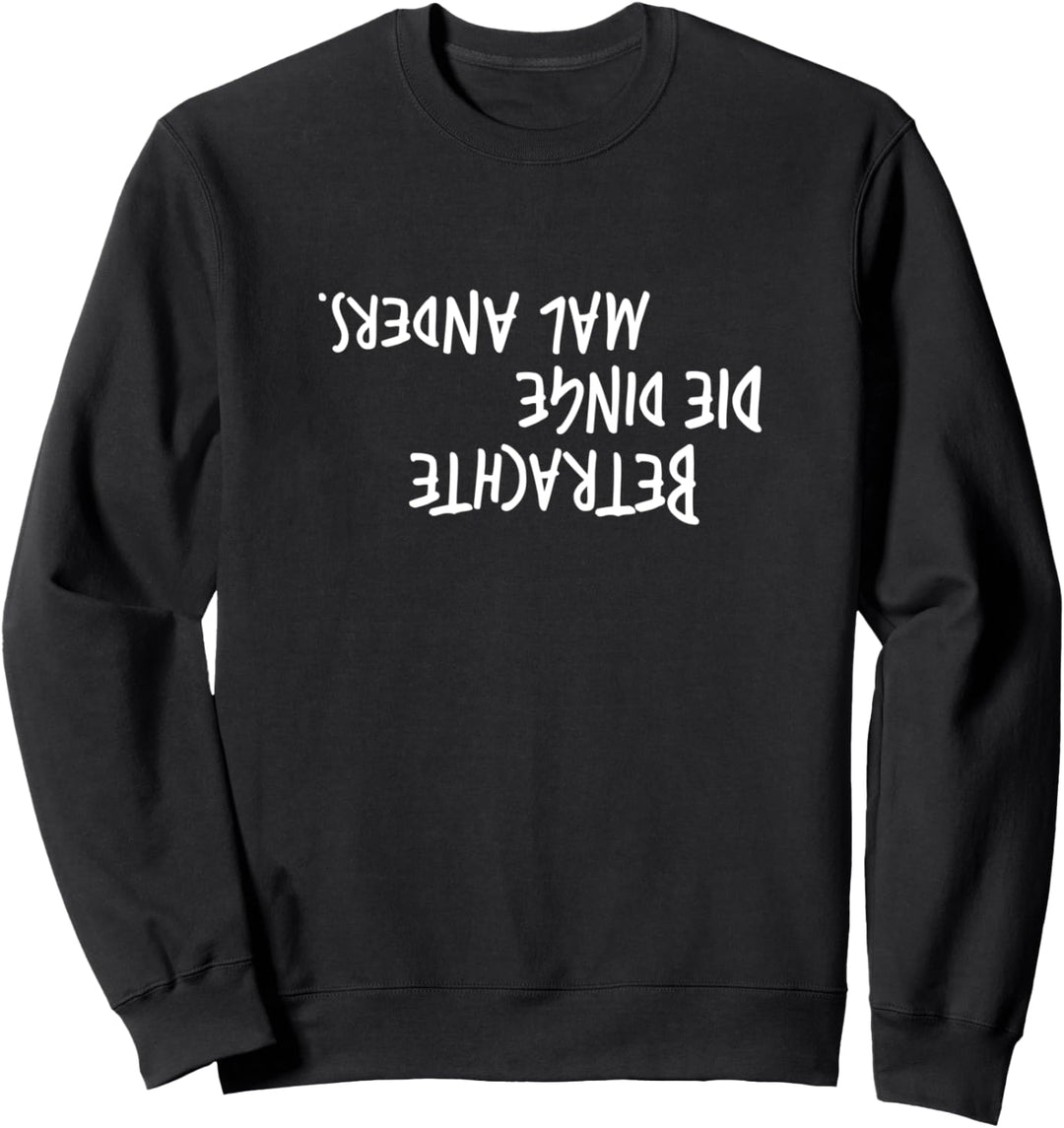 Betrachte Die Dinge Mal Anders Künstler Philosophie Spruch Sweatshirt