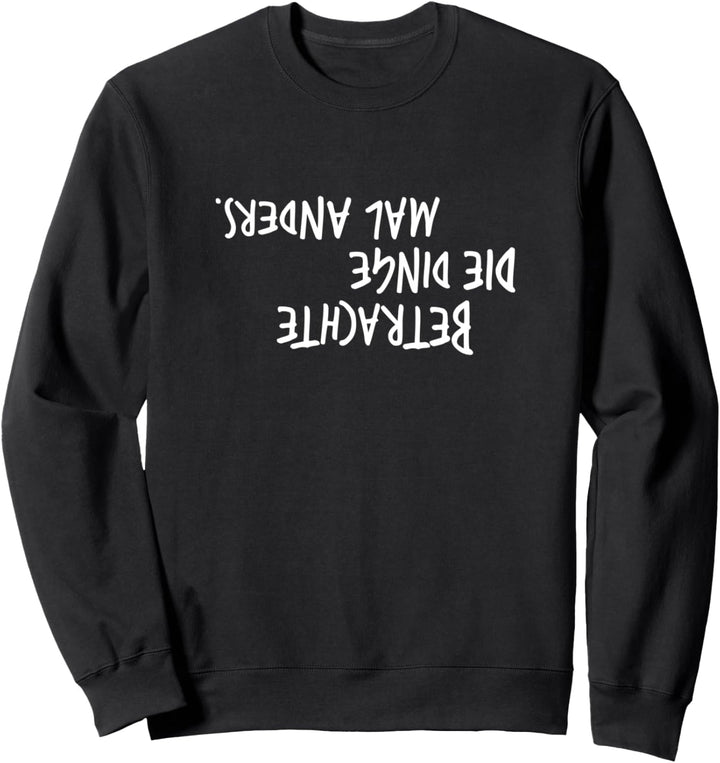 Betrachte Die Dinge Mal Anders Künstler Philosophie Spruch Sweatshirt