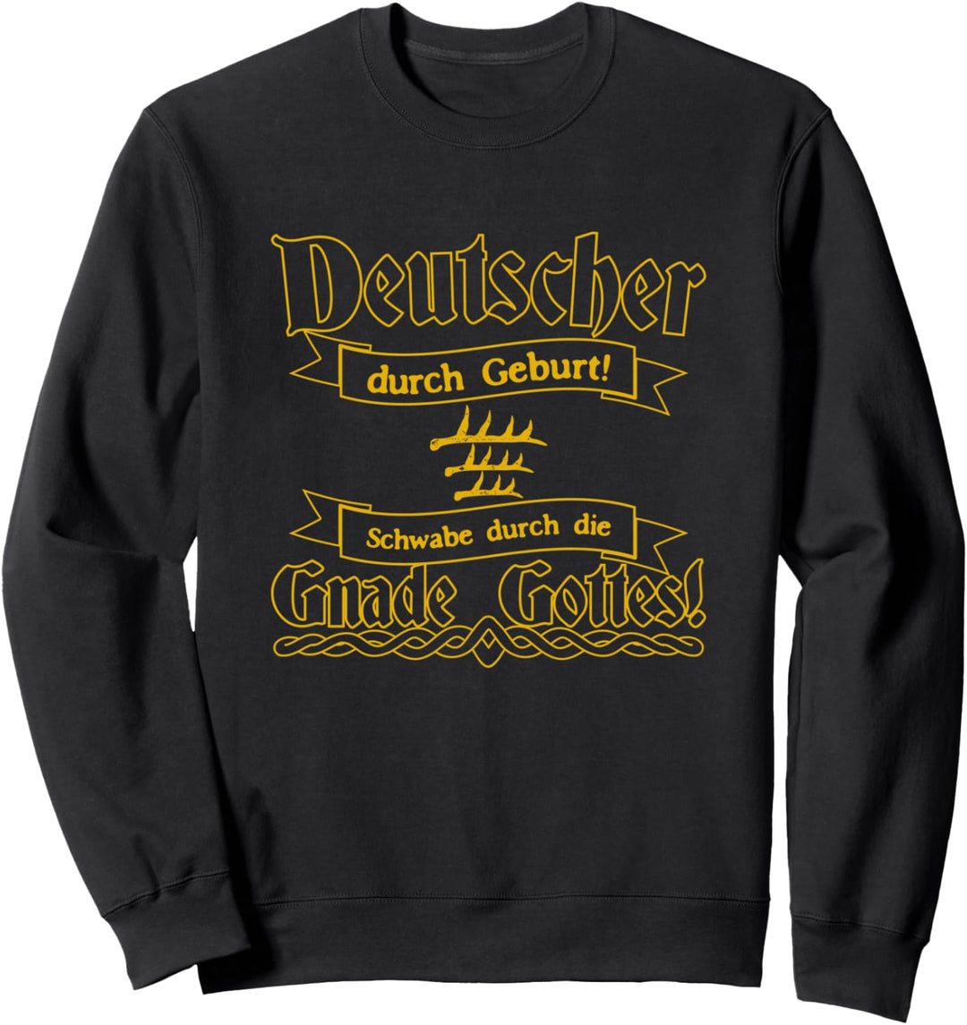 Deutscher Durch Geburt Schwabe Durch Die Gnade Gottes Sweatshirt