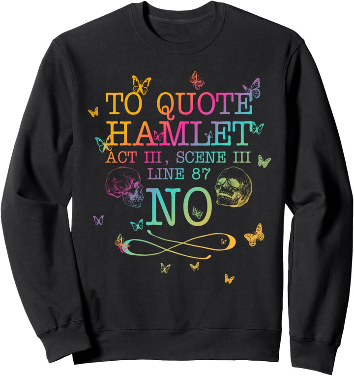 To quote Hamlet Act III, Scene III, Line 87 - NO Sweatshirt