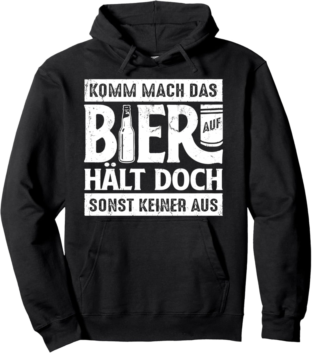Komm mach das Bier auf, hält doch sonst keiner aus Pullover Hoodie