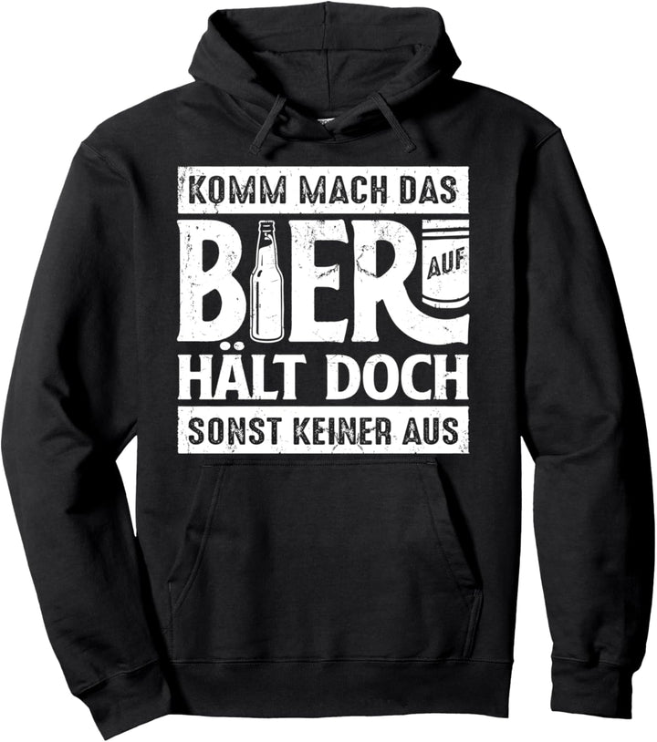 Komm mach das Bier auf, hält doch sonst keiner aus Pullover Hoodie