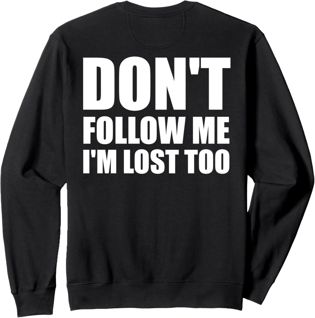 Don't Follow Me I'm Lost Too Fun Shirt Sweatshirt