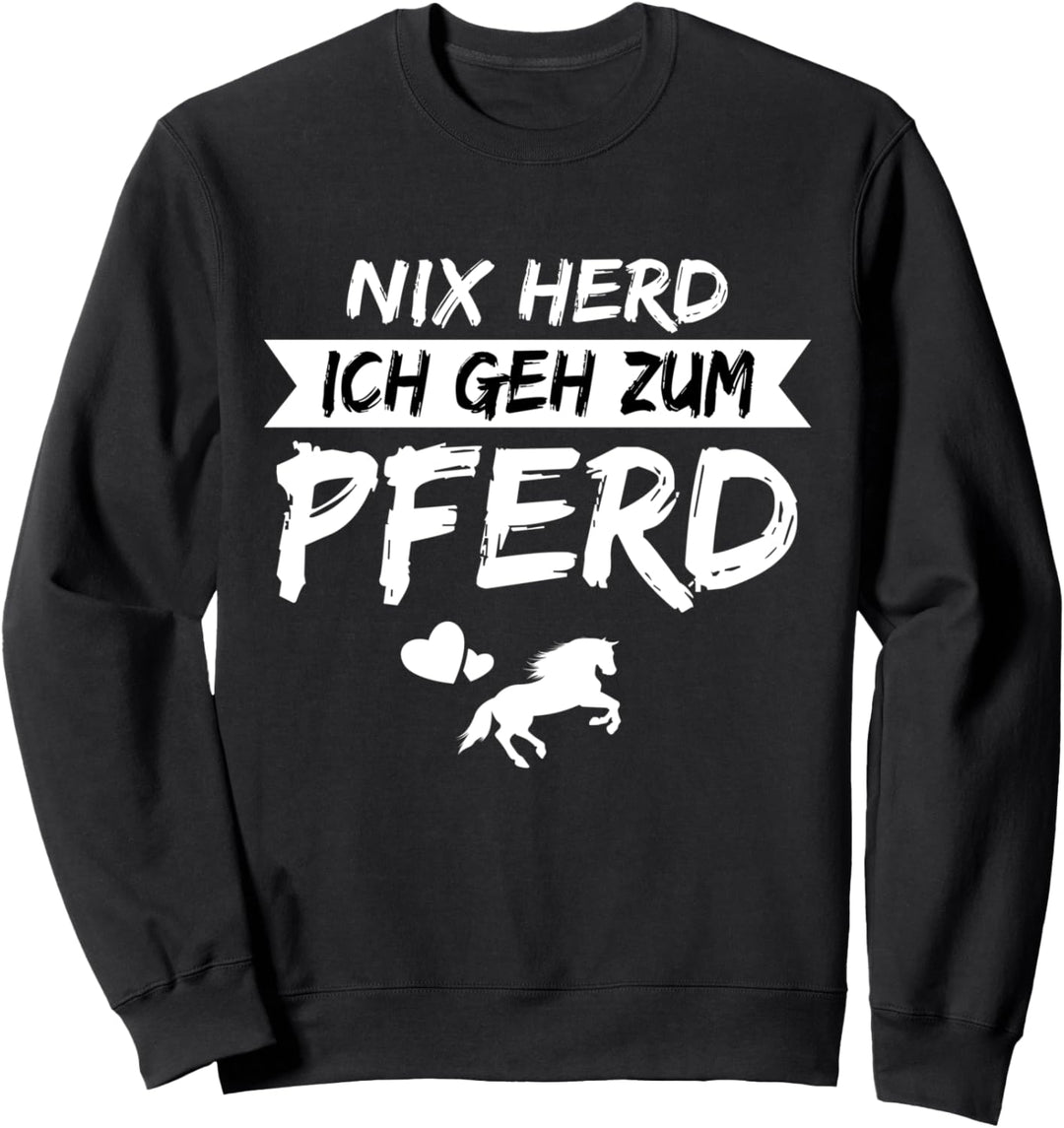 Nix Herd Ich Geh Zum Pferd ! Pferd Spruch Pferdesprüche Sweatshirt