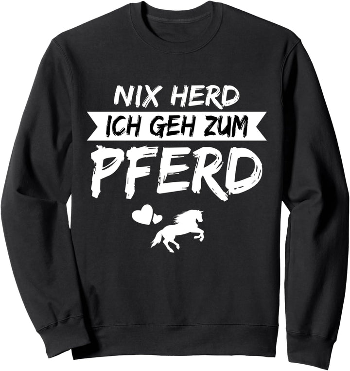 Nix Herd Ich Geh Zum Pferd ! Pferd Spruch Pferdesprüche Sweatshirt
