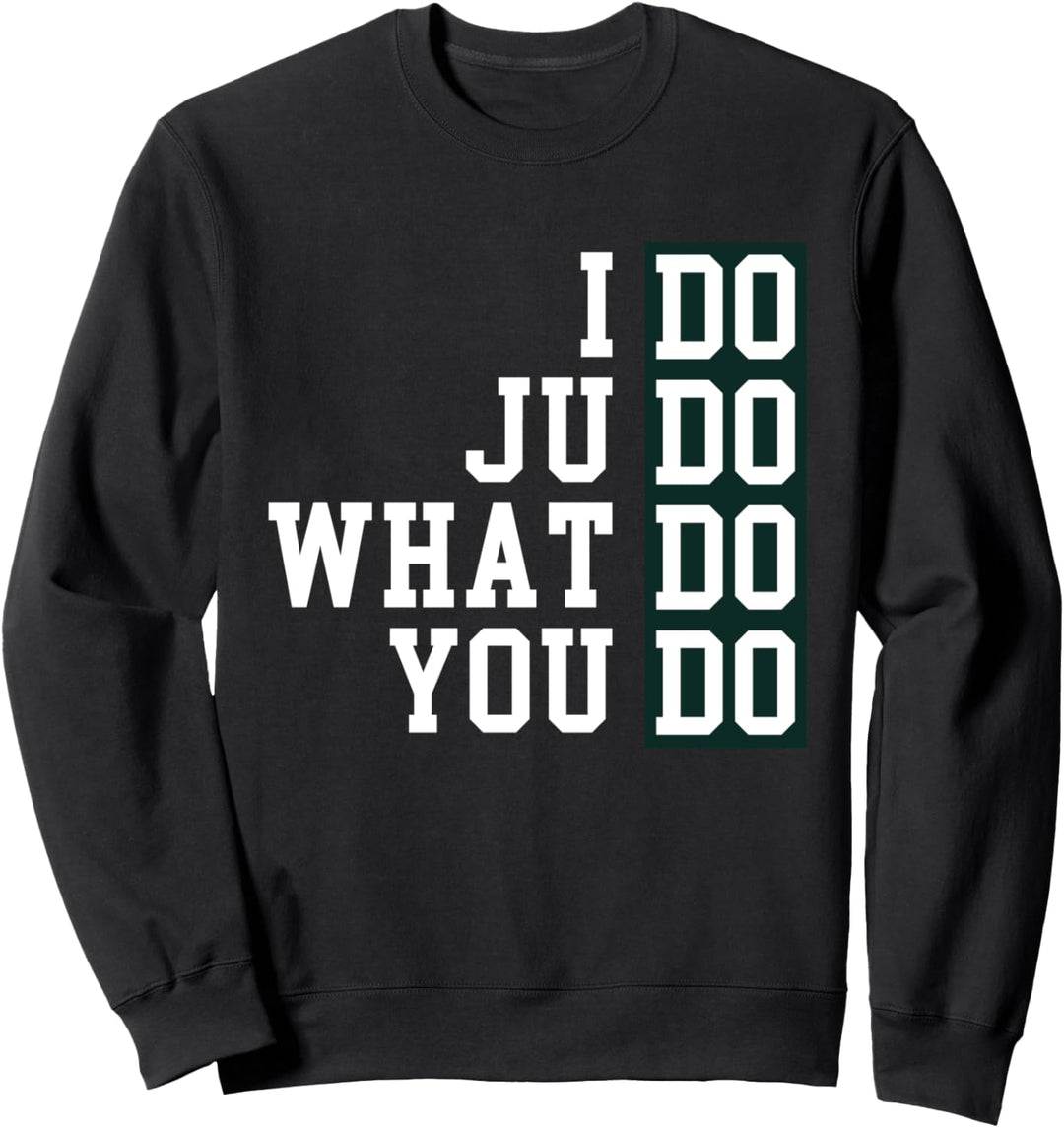 Funny I Do Judo What Do Yous Do? Kampfsportart Judo Sweatshirt