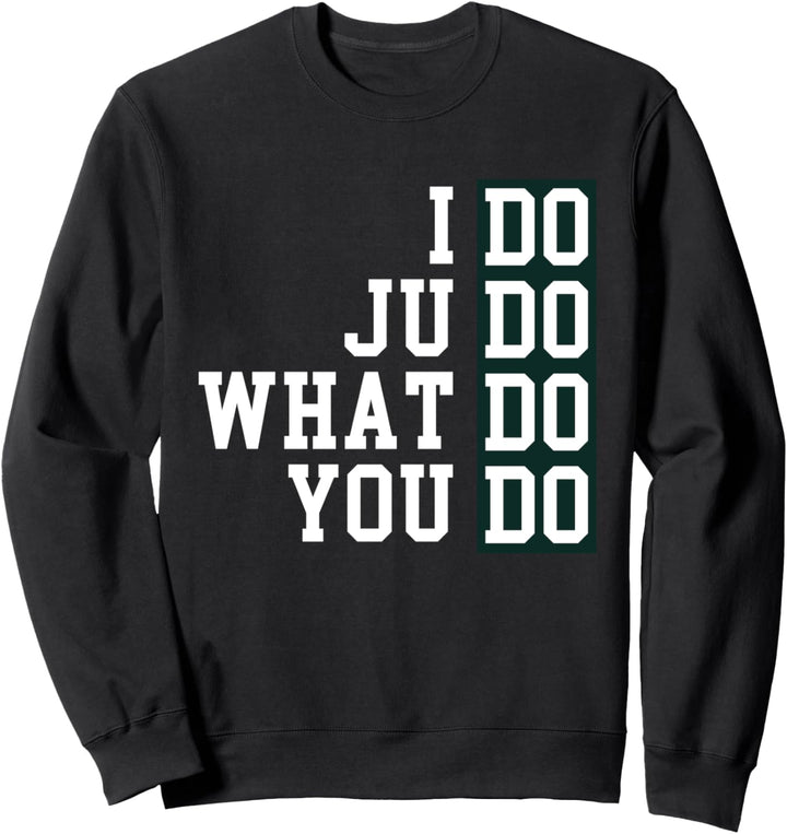 Funny I Do Judo What Do Yous Do? Kampfsportart Judo Sweatshirt