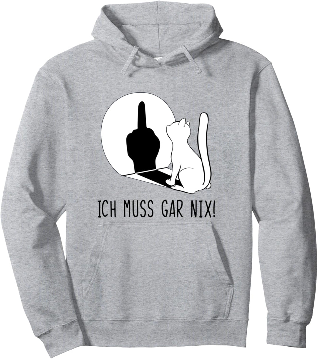 Katze Ich Muss Gar Nix Pullover Hoodie
