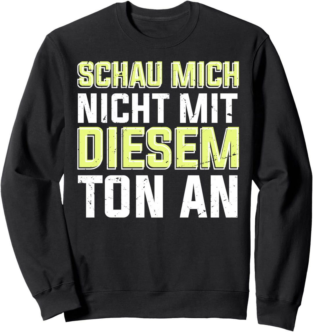 Schau Mich Nicht Mit Diesem Ton An | Lustiger Spruch Sweatshirt