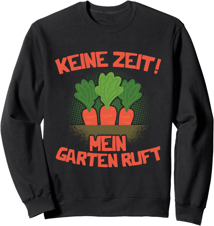 Keine Zeit mein Garten ruft | Gärtnern Hobbygärtner Gärtner Sweatshirt