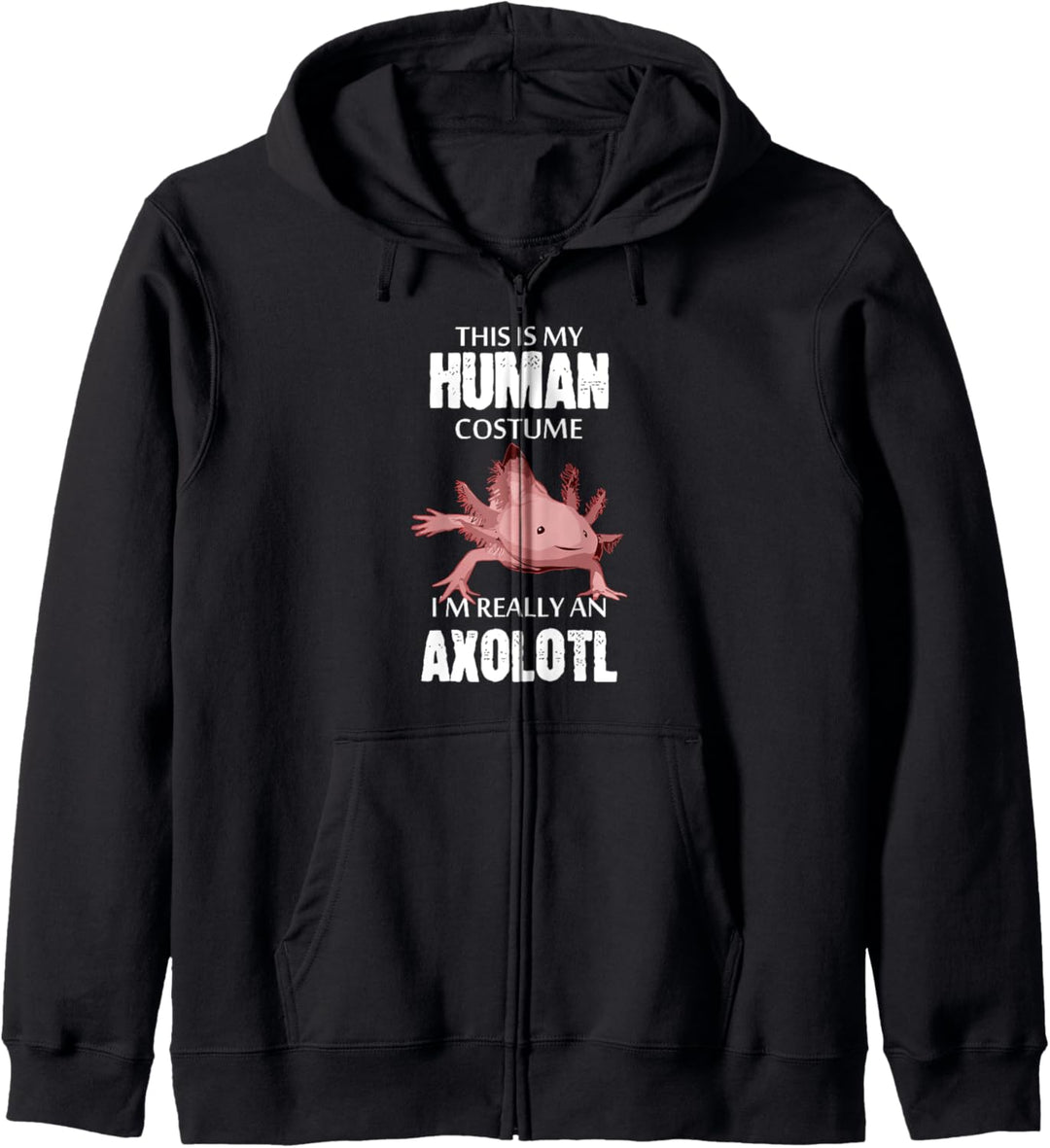 This Is My Human Costume I'm Really An Axolotl Kapuzenjacke