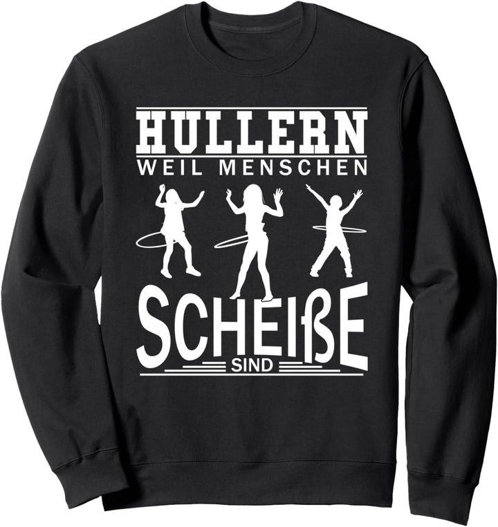 Hullern Weil Menschen Scheisse sind Frauen Hula Hoop Geschenk Sweatshirt