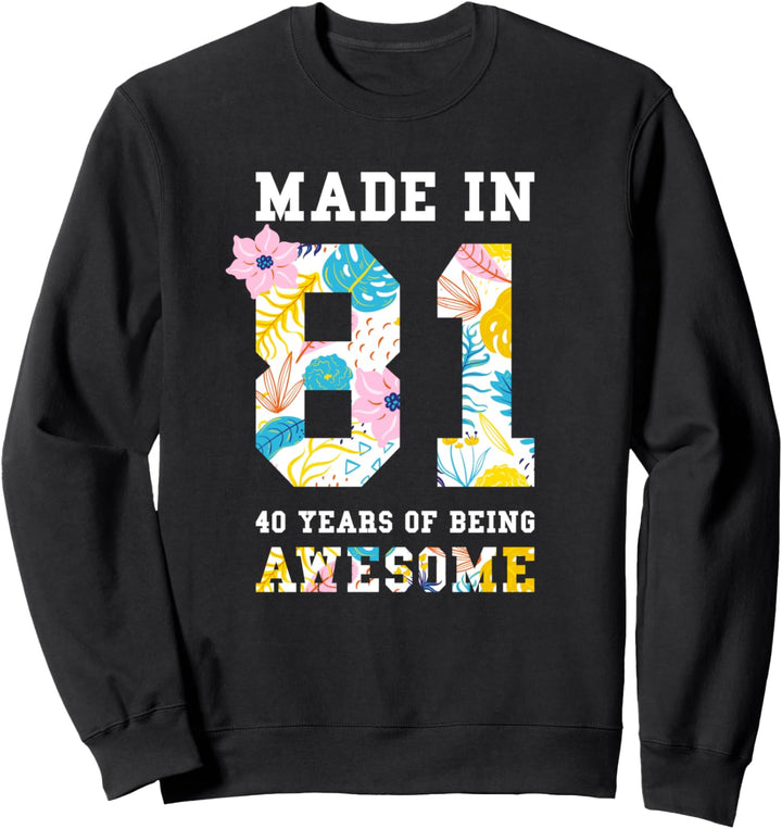 Lustiger 40. Geburtstag Made In 81 40 Years Of Awesome Sweatshirt