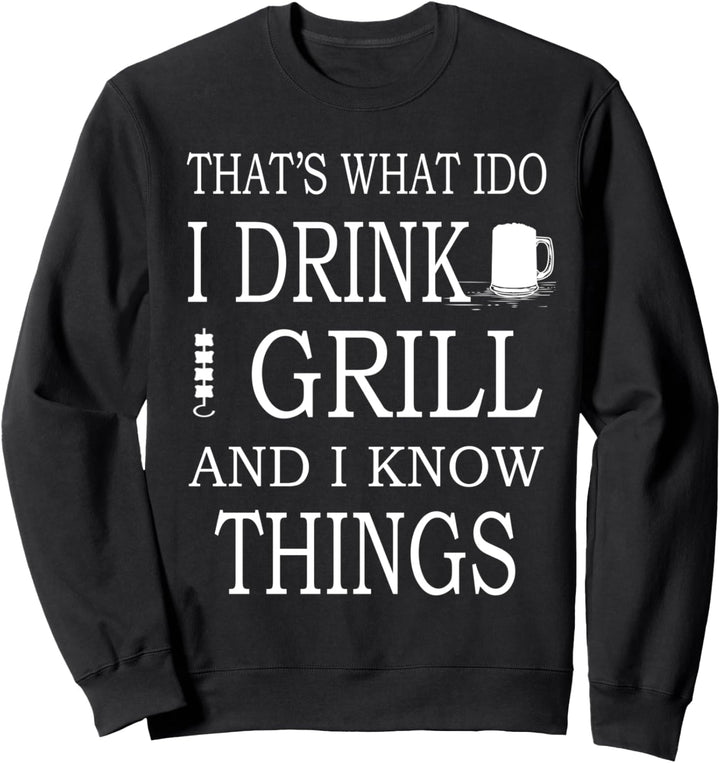 That's What I do I drink Grill and I know things Grill Sweatshirt