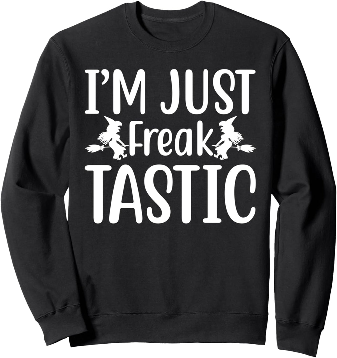 I'm Just Freaktastic - Funny Halloween Sweatshirt