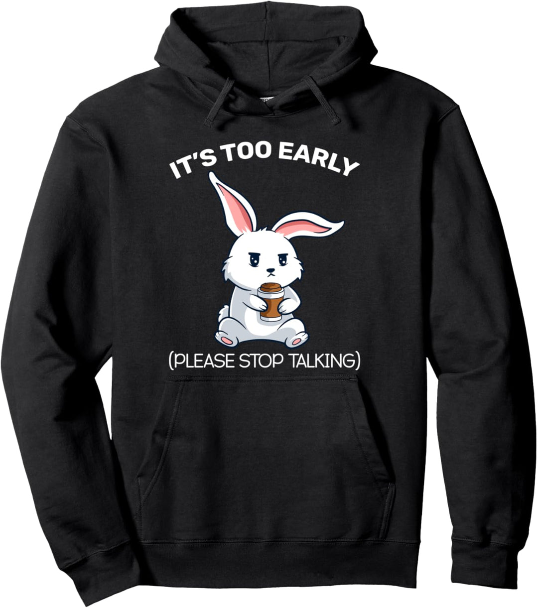 It's Too Early Stop Talking Kaffeebohne Cafe Bunny Comic Tasse Pullover Hoodie