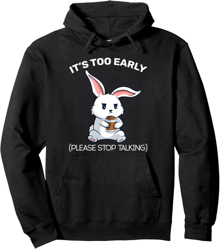 It's Too Early Stop Talking Kaffeebohne Cafe Bunny Comic Tasse Pullover Hoodie