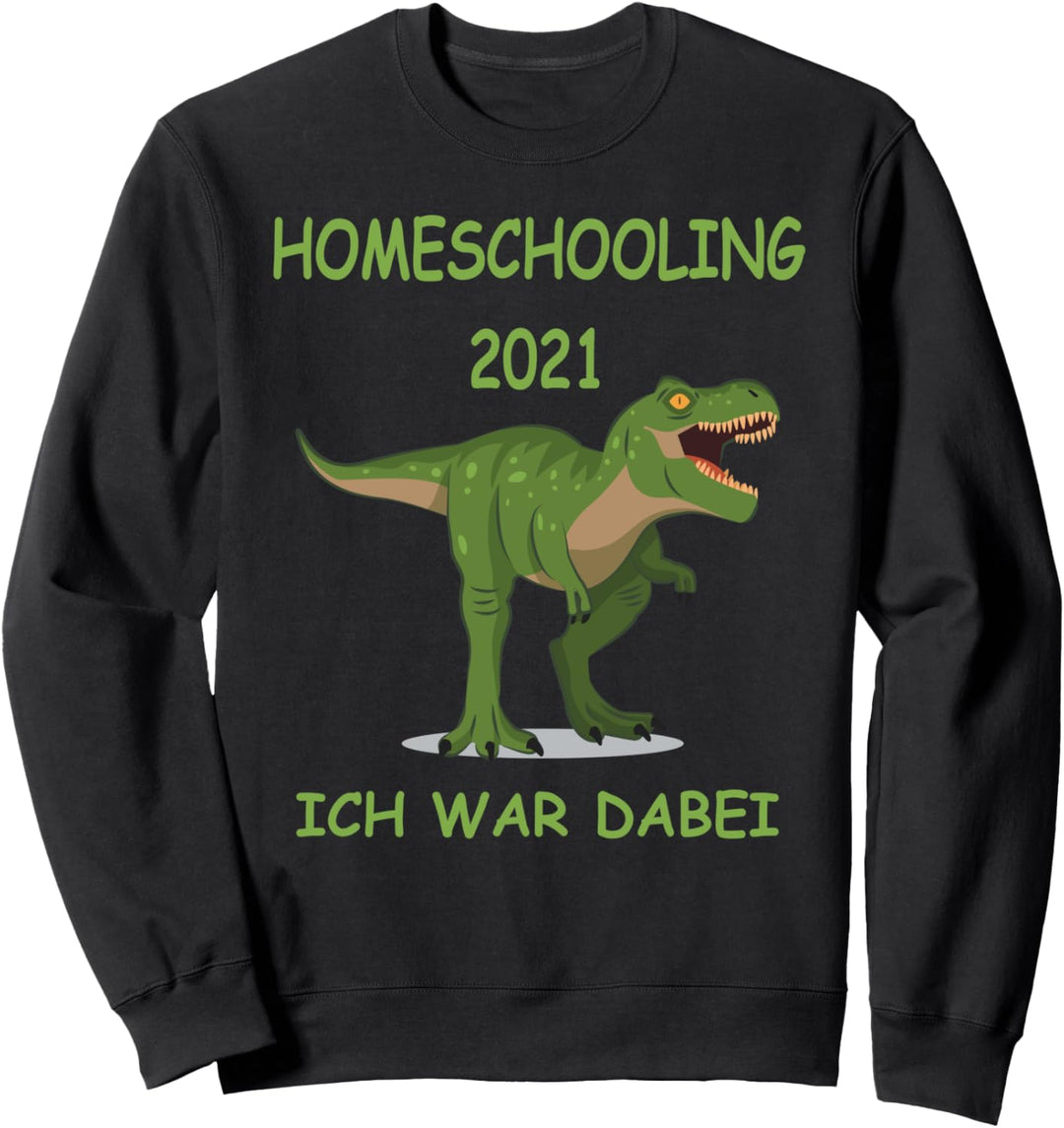 HOMESCHOOLING 2021 ICH WAR DABEI DINO HOME SCHOOLING Sweatshirt