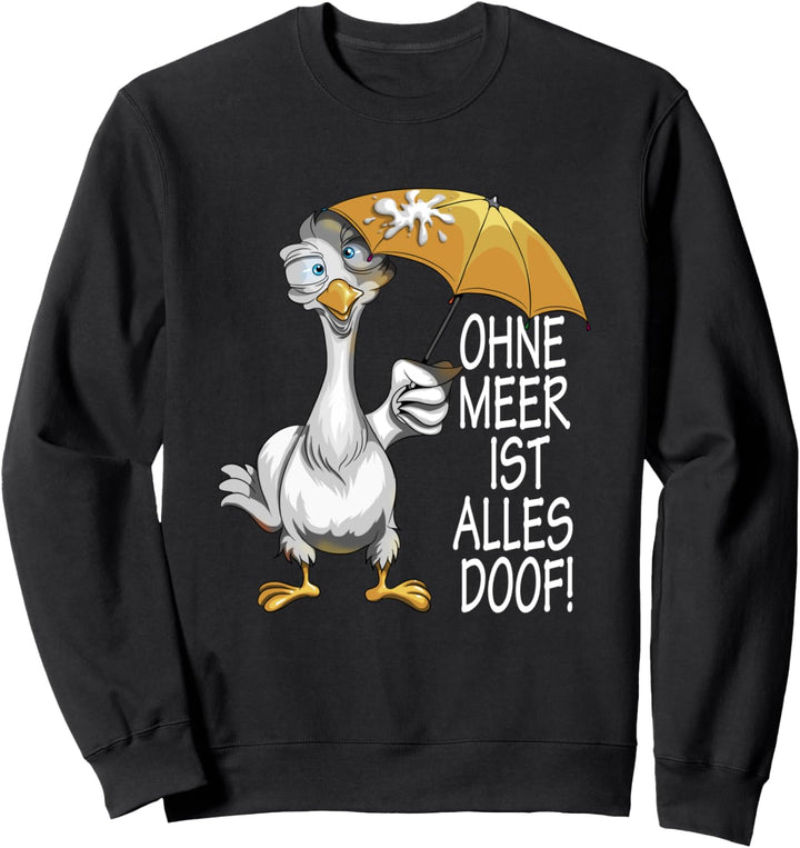 Nordische Küste Ohne Meer ist alles Doof Norddeutsch Sweatshirt