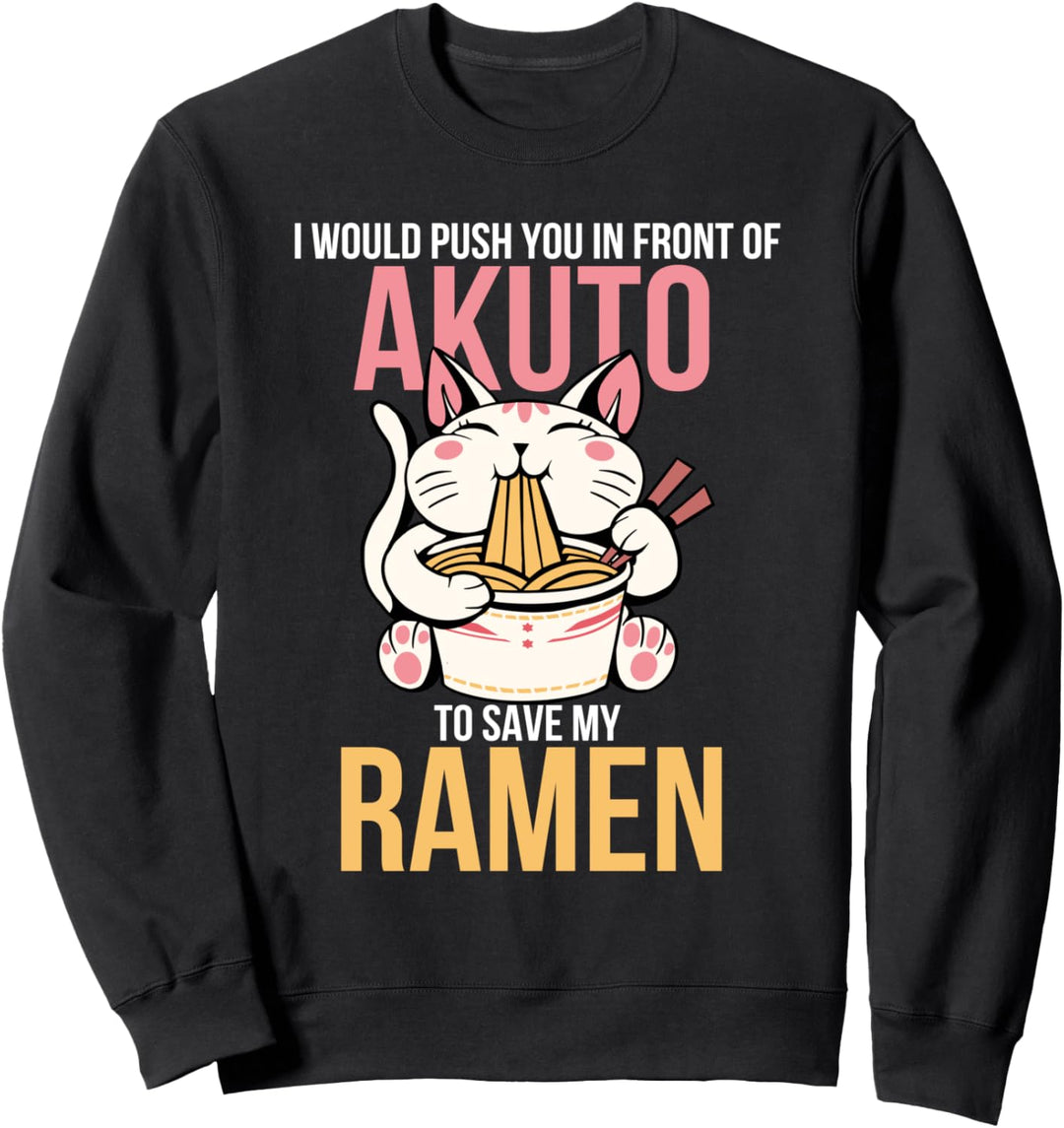 Ich würde dich vor Akuto schieben, um meine Nudeln zu retten Sweatshirt
