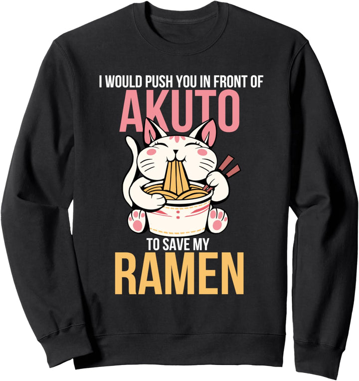 Ich würde dich vor Akuto schieben, um meine Nudeln zu retten Sweatshirt