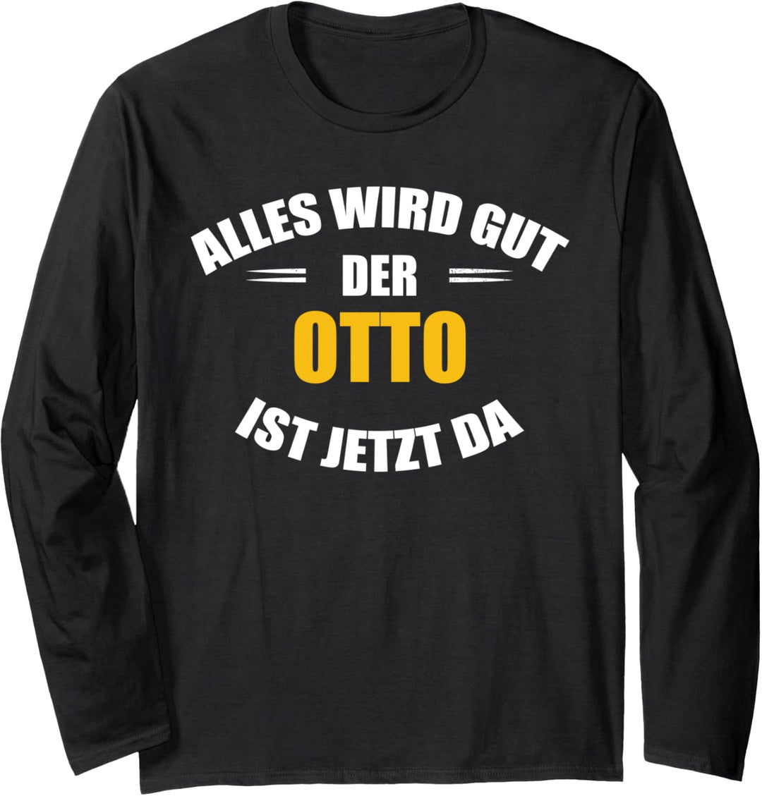 Vorname Otto - Alles wird gut, der Otto ist jetzt da! Langarmshirt