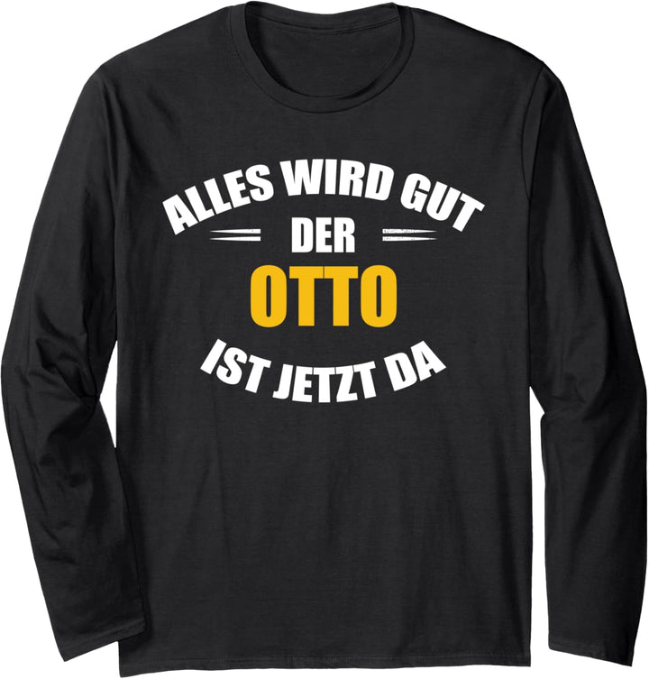 Vorname Otto - Alles wird gut, der Otto ist jetzt da! Langarmshirt