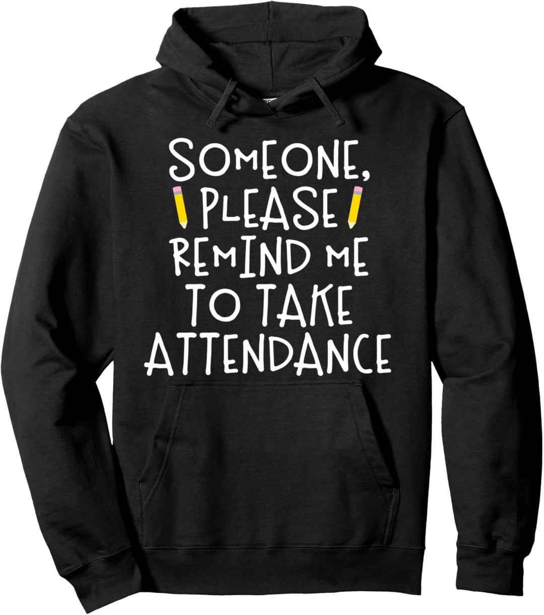 Someone Please Remind Me To Take Attendance Teacher Pullover Hoodie