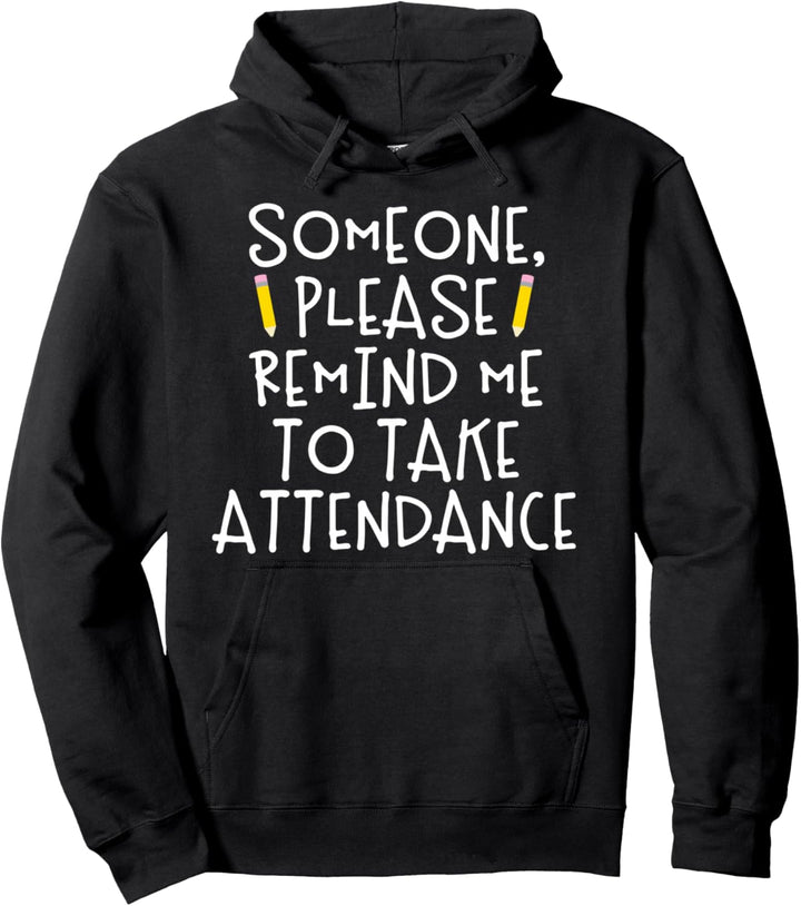 Someone Please Remind Me To Take Attendance Teacher Pullover Hoodie