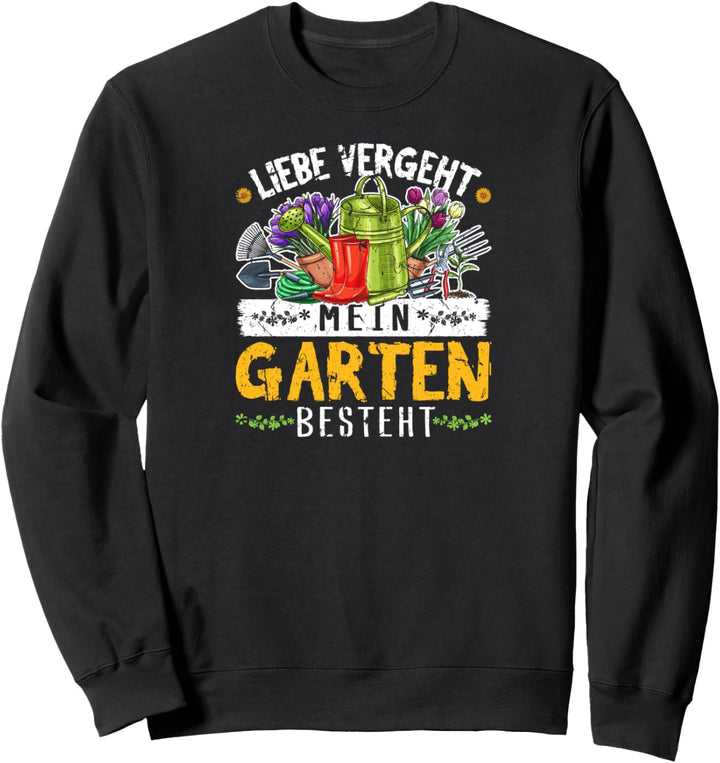 Liebe Vergeht Mein Garten Besteht Lustig Gärtner Sweatshirt