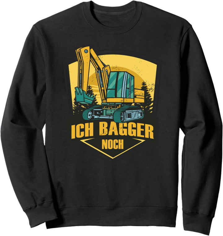 Ich Bagger noch - Baggerfahrer Baustelle Sweatshirt