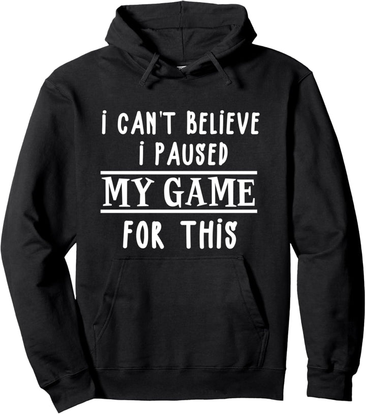 Der Spieler kann nicht glauben, dass ich mein Spiel dafür pausiert habe Pullover Hoodie