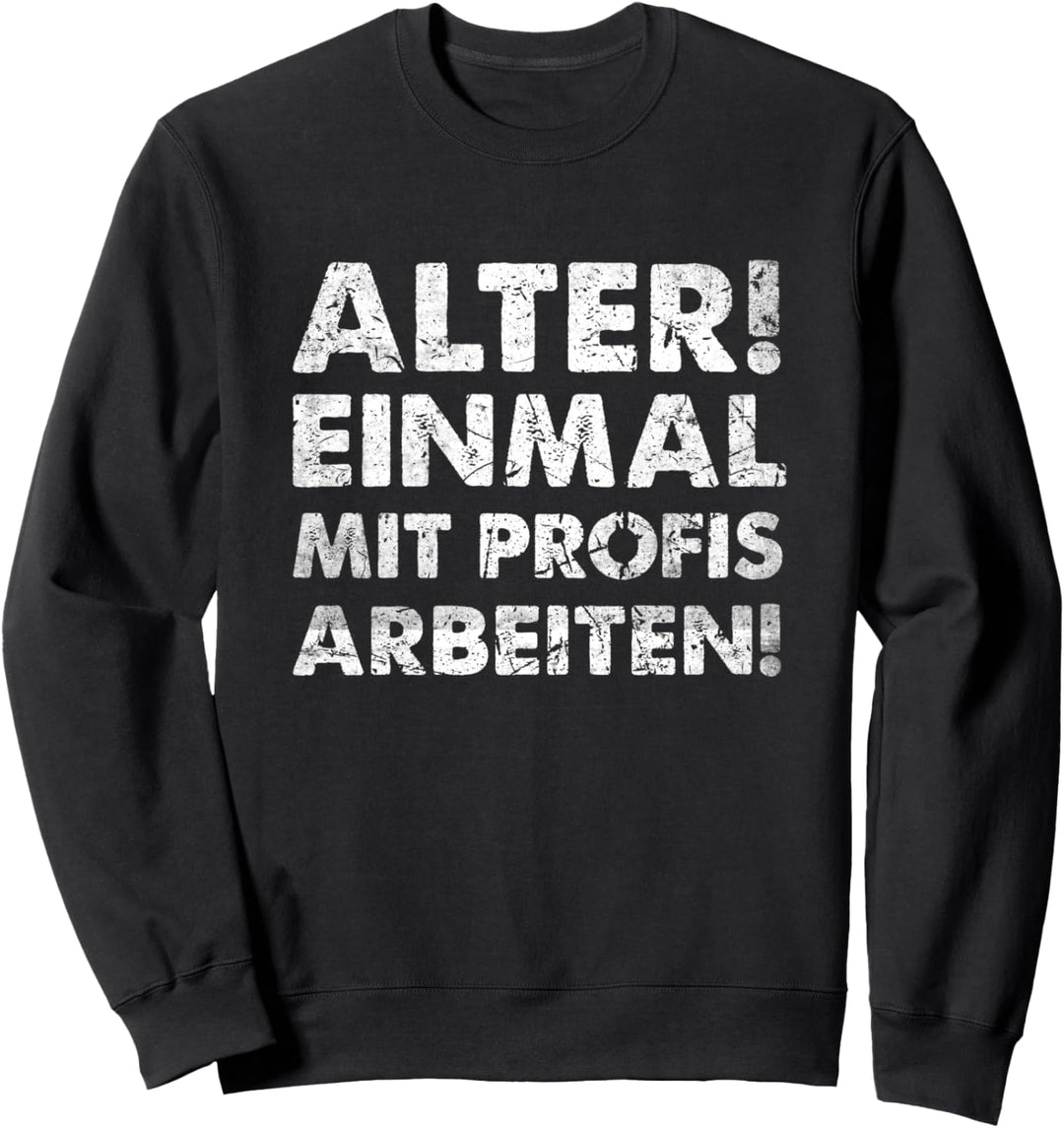Handwerker Arbeitskleidung Alter Einmal Mit Profis Arbeiten Sweatshirt