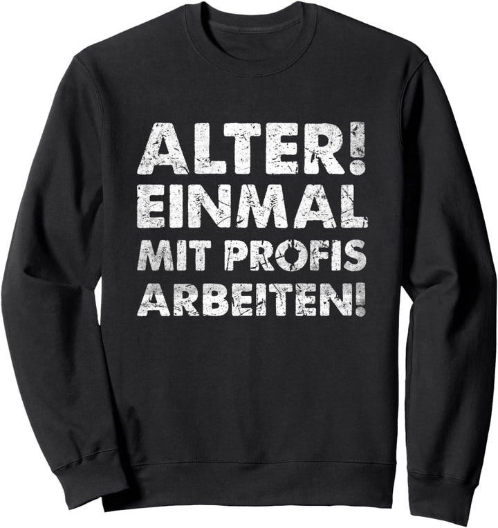 Handwerker Arbeitskleidung Alter Einmal Mit Profis Arbeiten Sweatshirt