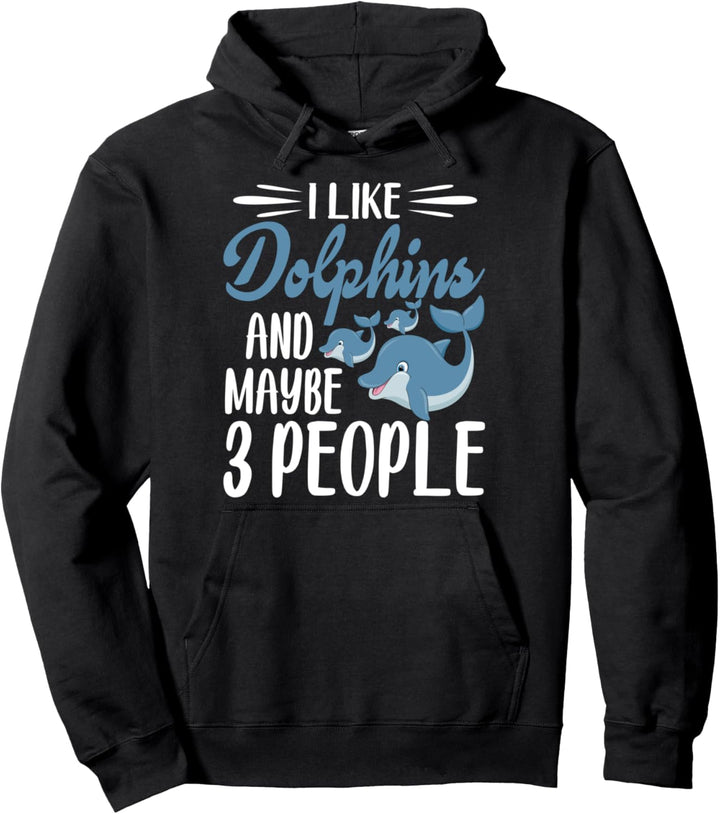 Dolphin Lover | I Like Dolphins and Maybe 3 People Pullover Hoodie
