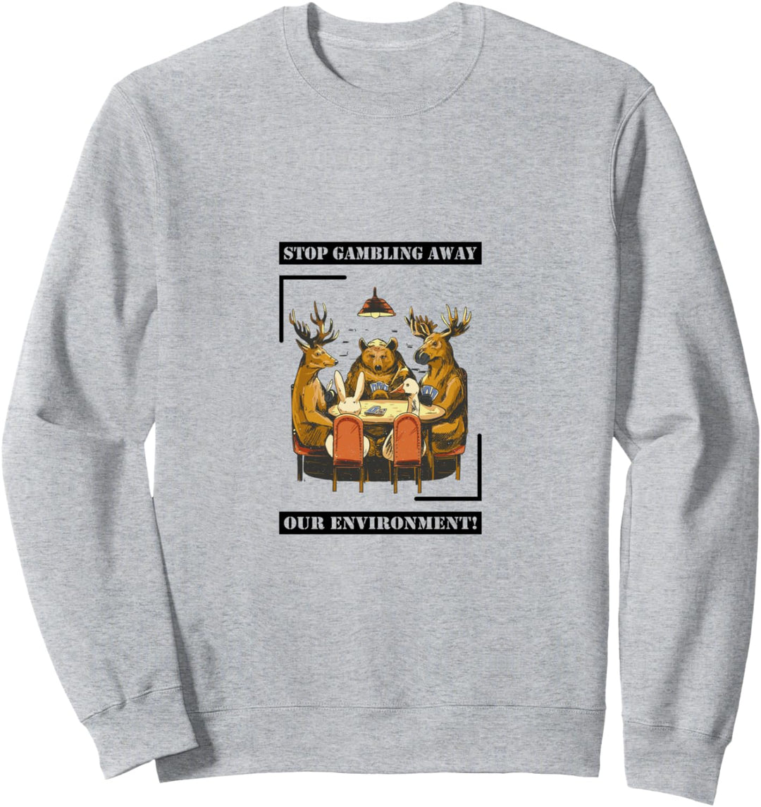 Go Green! Umweltschutz! Stop Gambling away our Environment! Sweatshirt