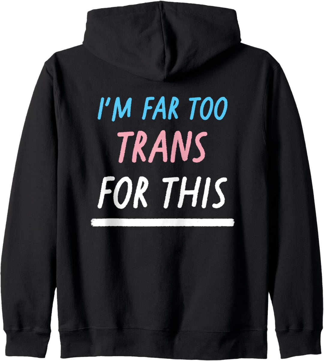 I'm Far Too Trans For This LGBTQ Pride Flagge Transgender Kapuzenjacke