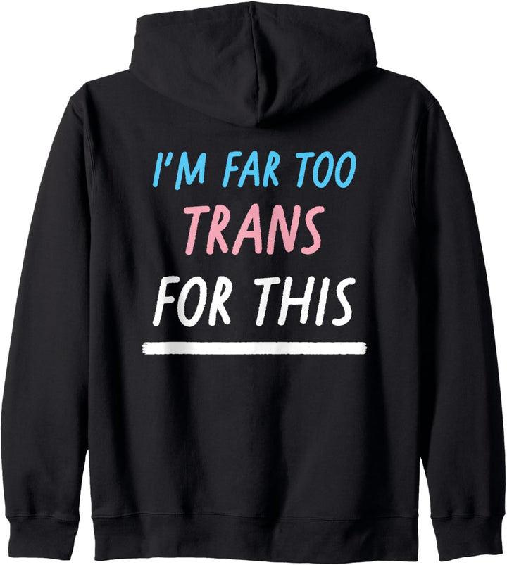 I'm Far Too Trans For This LGBTQ Pride Flagge Transgender Kapuzenjacke