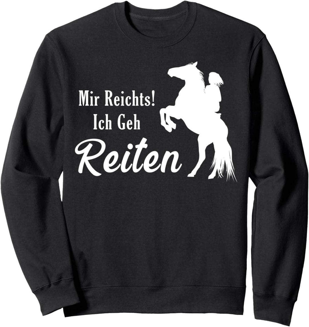 Mir Reichts! Ich geh Reiten Sweatshirt