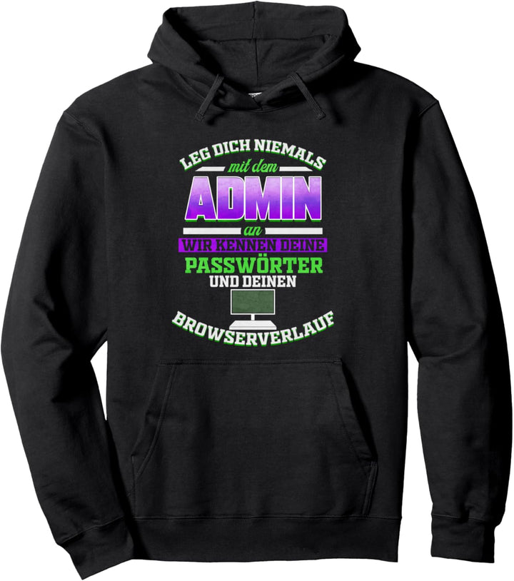 Leg dich niemals mit dem Admin an Systemadmin & Informatiker Pullover Hoodie