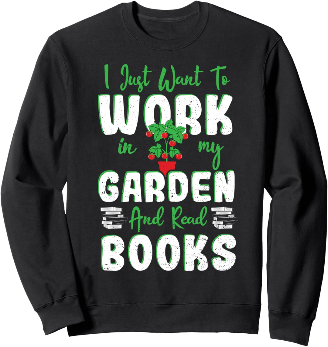 I Just Want To Work In My Garden - Garten Sweatshirt