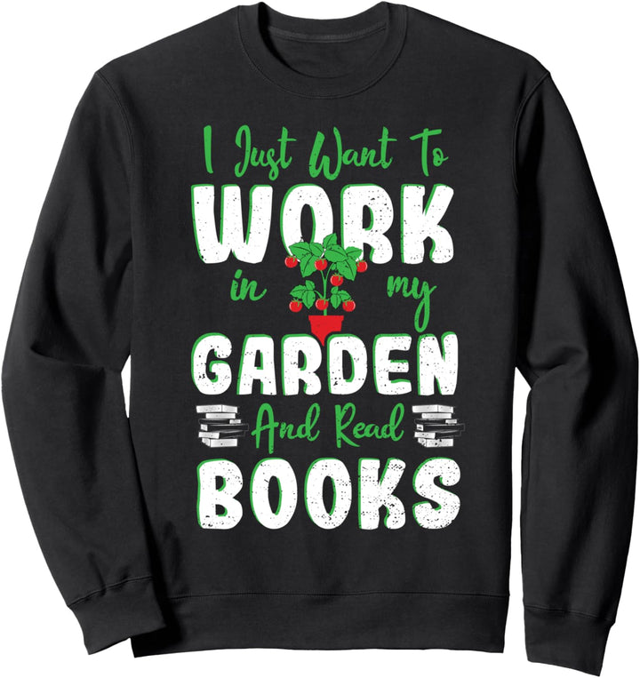 I Just Want To Work In My Garden - Garten Sweatshirt
