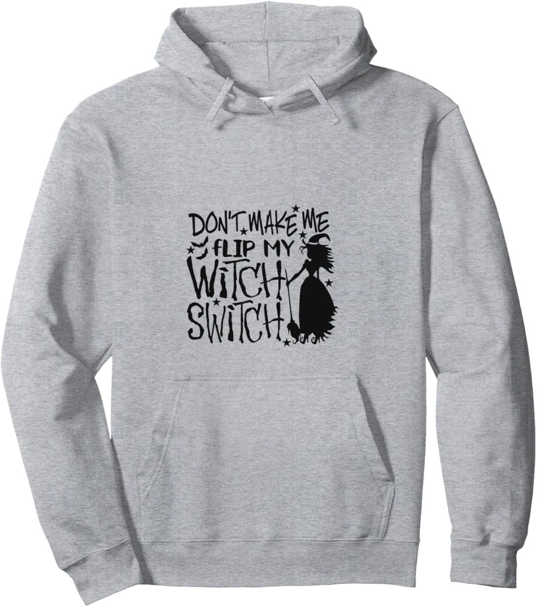 Don’t Make Me Flip My Witch Switch Happy Halloween Pullover Hoodie