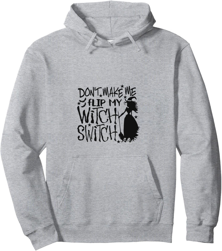 Don’t Make Me Flip My Witch Switch Happy Halloween Pullover Hoodie
