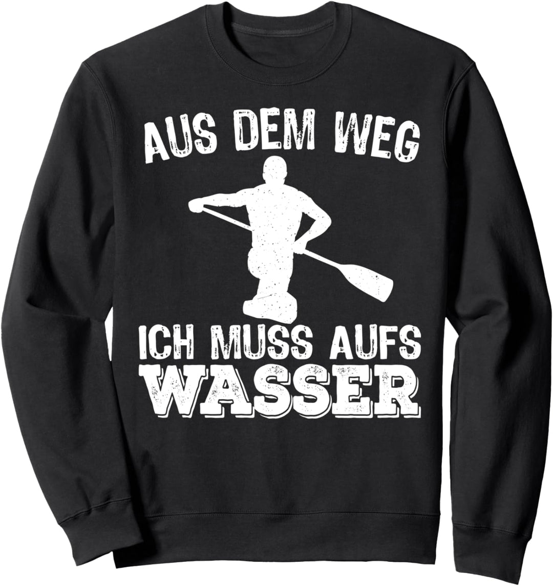Aus dem Weg ich muss aufs Wasser - Kanu Kanadier Kanufahrer Sweatshirt